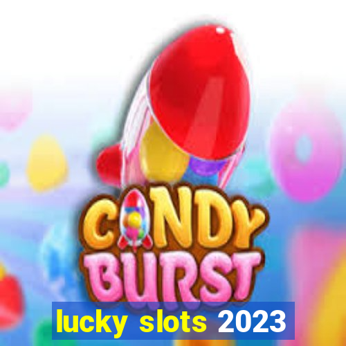 lucky slots 2023